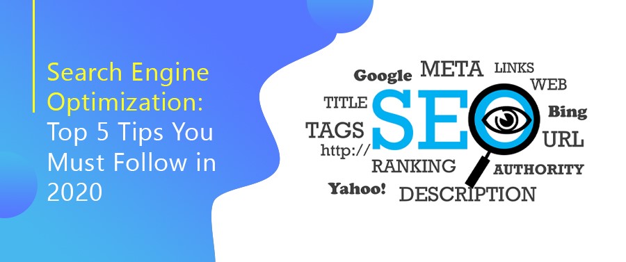Search Engine Optimization Top 5 Tips You Must Follow in 2020
